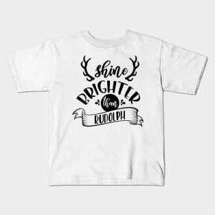 Shine Brighter Than Rudolph Kids T-Shirt